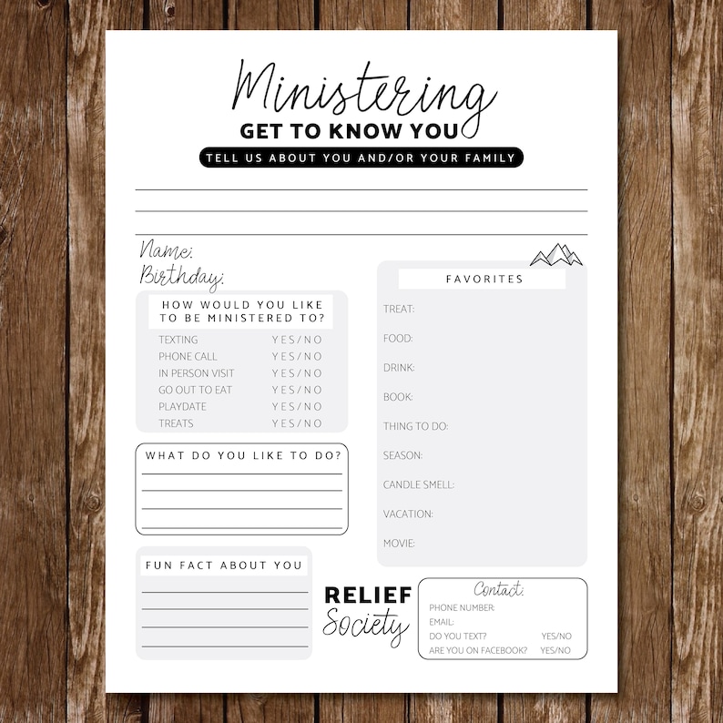 May include: A black and white printable form titled "Ministering: Get to Know You" with sections for personal information, favorite things, and contact information. The form is designed to help people get to know each other better.