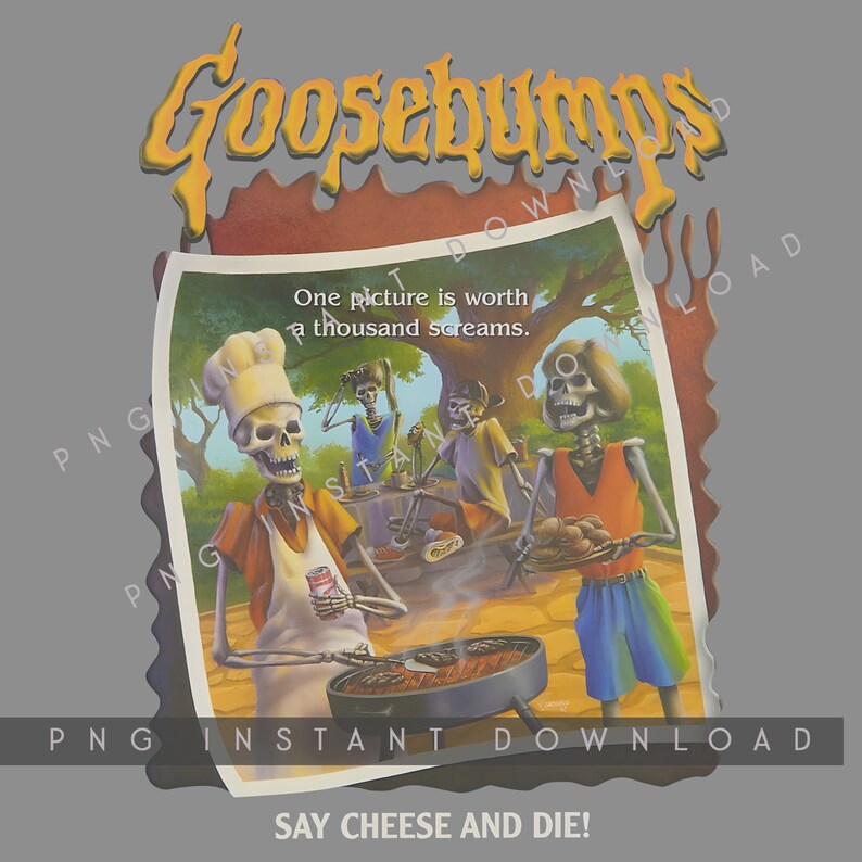 May include: A Goosebumps book cover featuring a cartoon illustration of four skeletons having a barbecue. The text on the cover reads "One picture is worth a thousand screams." and "Say Cheese and Die!"