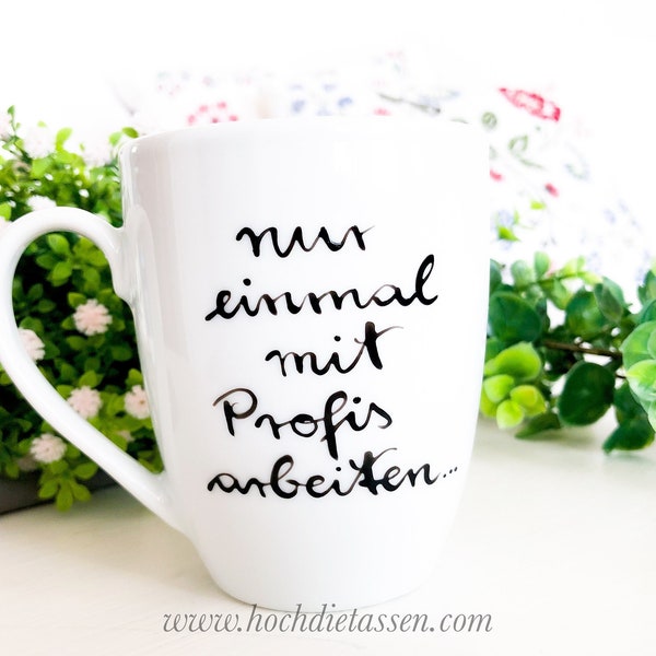 Tasse mit Spruch: einmal mit Profis arbeiten Tasse, Spruchtasse, Tasse mit Spruch, Geschenk Tasse