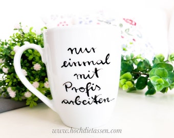 Tasse mit Spruch: einmal mit Profis arbeiten Tasse, Spruchtasse, Tasse mit Spruch, Geschenk Tasse