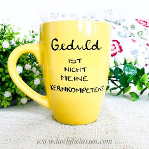 Tasse , Spruchtasse, Geduld , Kernkompetenz , Geschenk, hochdietaseen, Tasse mit Spruch Bild 9