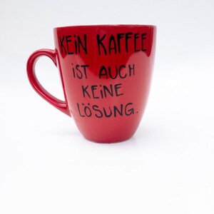 Tasse , Kaffeetasse mit , Kaffeetasse, Kaffee Spruch, Spruch Kaffee, Kein Kaffee ist auch keine Lösung Bild 6