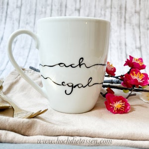 Kaffeetasse ach egal, Tasse mit Spruch, Cup, Mug, Kaffeetasse, hochdietassen, handbemalte Tasse, Tasse handbeschriftet, Porzellan bemalen Bild 9