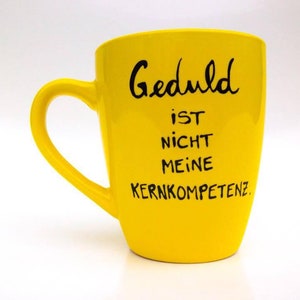 Tasse , Spruchtasse, Geduld , Kernkompetenz , Geschenk, hochdietaseen, Tasse mit Spruch Bild 4