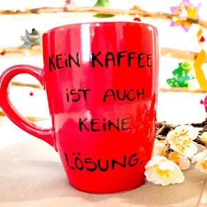 Tasse , Kaffeetasse mit , Kaffeetasse, Kaffee Spruch, Spruch Kaffee, Kein Kaffee ist auch keine Lösung Bild 3