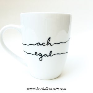 Kaffeetasse ach egal, Tasse mit Spruch, Cup, Mug, Kaffeetasse, hochdietassen, handbemalte Tasse, Tasse handbeschriftet, Porzellan bemalen Bild 7