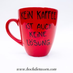 Tasse , Kaffeetasse mit , Kaffeetasse, Kaffee Spruch, Spruch Kaffee, Kein Kaffee ist auch keine Lösung Bild 5