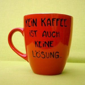 Tasse , Kaffeetasse mit , Kaffeetasse, Kaffee Spruch, Spruch Kaffee, Kein Kaffee ist auch keine Lösung Bild 9