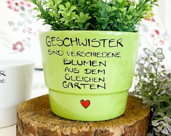 Geschwister sind verschiedene Blumen aus dem gleichen Garten, Blumentopf für Schwester oder Bruder, Geschenk schwester, Geschenk Bruder