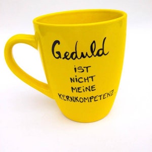 Tasse , Spruchtasse, Geduld , Kernkompetenz , Geschenk, hochdietaseen, Tasse mit Spruch Bild 5