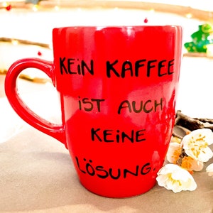 Tasse , Kaffeetasse mit , Kaffeetasse, Kaffee Spruch, Spruch Kaffee, Kein Kaffee ist auch keine Lösung Bild 10