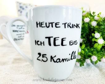 Teetasse, Tasse mit Spruch, Teetasse, für Teeliebhaber, Tee, heuterink ich tee bis 2,5 Kamille, handbemalte Tasse