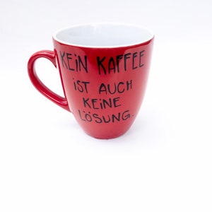 Tasse , Kaffeetasse mit , Kaffeetasse, Kaffee Spruch, Spruch Kaffee, Kein Kaffee ist auch keine Lösung Bild 7