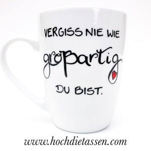 Tasse, Jumbotasse, Vergiss nie wie großartig du bist, Geschenk tasse, Geschenkidee, Tasse Geschenk Kaffeebecher weiß