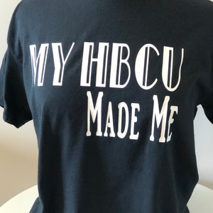 My HBCU made me T-Shirt, HBCU T-Shirt, Historically Black Collegs and Universities, College T-Shirt, University T-Shirt