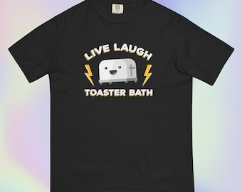 Live Laugh Toaster Bath Unisex Garment-Dyed Heavyweight T-Shirt