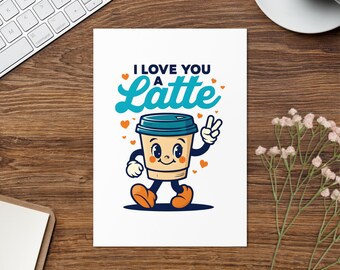 I Love You a Latte Greeting Card – Cute Coffee Valentine's Card