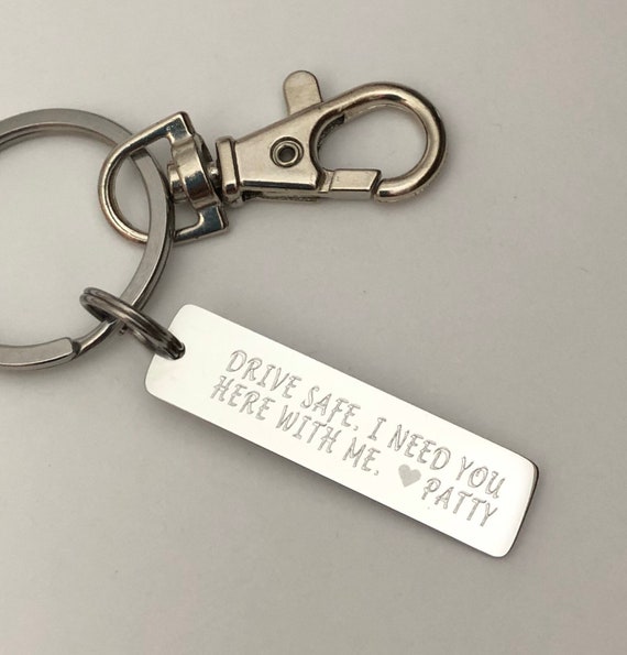 Drive safe i need you here with me keychain best sale custom