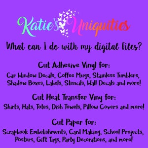 May include: A purple background with the text "Katie's Uniquities" in a pink and white font. The text "What can I do with my digital files?" is below the title. The text "Cut Adhesive Vinyl for:" is followed by a list of uses for adhesive vinyl, including car window decals, coffee mugs, stainless tumblers, shadow boxes, labels, stencils, wall decals, and more. The text "Cut Heat Transfer Vinyl for:" is followed by a list of uses for heat transfer vinyl, including shirts, hats, totes, dish towels, pillow covers, and more. The text "Cut Paper for:" is followed by a list of uses for paper, including scrapbook embellishments, card making, school projects, posters, gift tags, party decorations, and more.