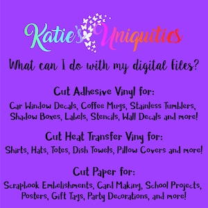 May include: Purple background with the text "Katie's Uniquities" in a pink and white font. The text "What can I do with my digital files?" is below the title. The text "Cut Adhesive Vinyl for:" is followed by a list of uses for adhesive vinyl, including car window decals, coffee mugs, stainless tumblers, shadow boxes, labels, stencils, wall decals, and more. The text "Cut Heat Transfer Vinyl for:" is followed by a list of uses for heat transfer vinyl, including shirts, hats, totes, dish towels, pillow covers, and more. The text "Cut Paper for:" is followed by a list of uses for paper, including scrapbook embellishments, card making, school projects, posters, gift tags, party decorations, and more.