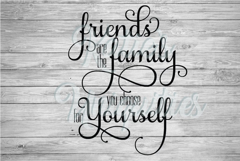 Download Friends are the Family You Choose for Yourself SVG DXF PNG ...