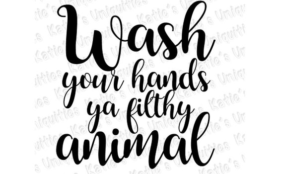 Wash Your Hands Ya Filthy Animal Svg Dxf Png Digital File For Etsy