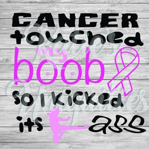Cancer Touched My Boob so I Kicked Its Ass SVG DXF PNG Digital Cut File for use with cutting machines Cricut Silhouette