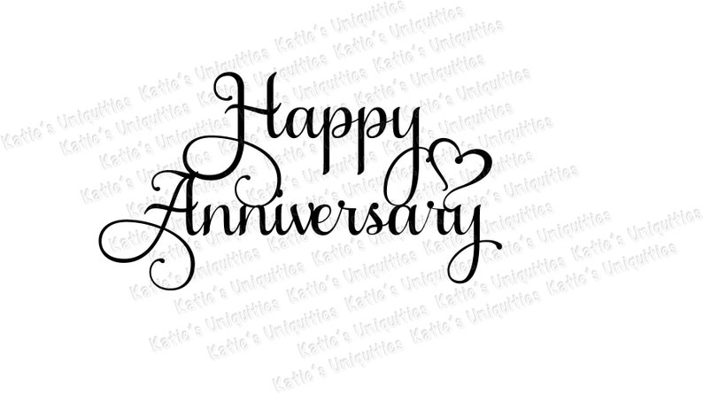 May include: A black and white image with the text "Happy Anniversary" in a cursive font. The word "Happy" is larger than the word "Anniversary". A heart symbol is included after the word "Happy".