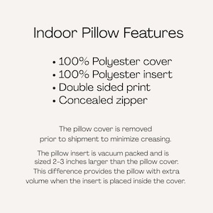 May include: An informational graphic titled Indoor Pillow Features listing specifications: 100% polyester cover, 100% polyester insert, double sided print, and concealed zipper. It notes the insert is vacuum packed and 5-8 cm larger than the cover.