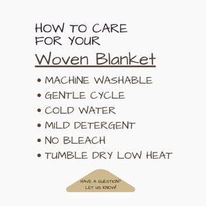 May include: A cream-colored graphic with the text "HOW TO CARE FOR YOUR Woven Blanket." Instructions include machine wash, gentle cycle, cold water, mild detergent, no bleach, and tumble dry low heat. A small tan-colored banner at the bottom says "HAVE A QUESTION? LET US KNOW!"