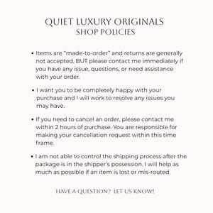 Puede incluir: Un documento digital titulado QUIET LUXURY ORIGINALS SHOP POLICIES. Describe los t&eacute;rminos sobre art&iacute;culos hechos bajo pedido, pol&iacute;ticas de devoluci&oacute;n, cancelaciones en 2 horas y env&iacute;os. El texto termina con HAVE A QUESTION? LET US KNOW!