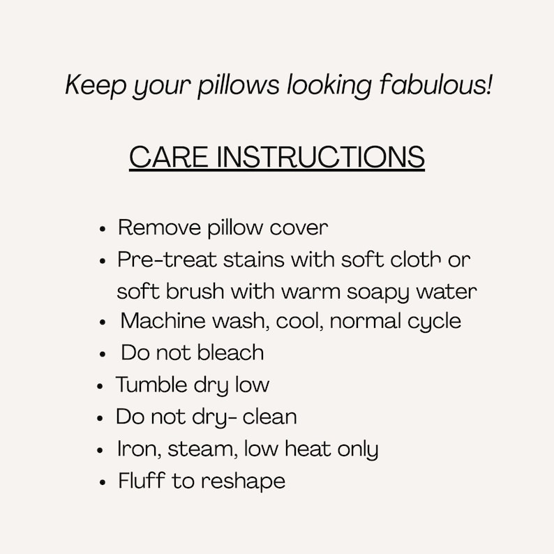 May include: A white informational card with black text titled CARE INSTRUCTIONS. The text lists steps: Remove pillow cover, pre-treat stains with warm soapy water, machine wash cool, do not bleach, tumble dry low, do not dry-clean, iron low, and fluff.