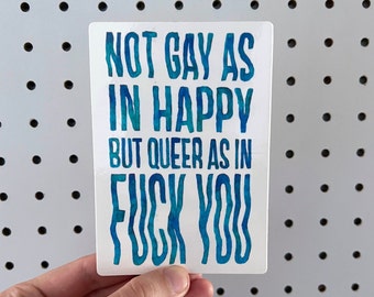 Not Gay As In Happy But Queer As In Fuck You sticker - queer pride sticker • pride slogan • lgbt pride sticker • queer affirmation