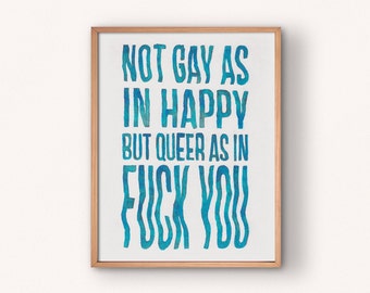 Not Gay As In Happy But Queer As In Fuck You art print • 8.5 x 11 • LGBTQ pride • queer art print • indie room decor • gay pride wall art