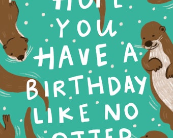 Hope You Have A Birthday Like No Otter A6  Birthday Card