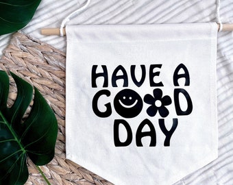 Have A Good Day Canvas Banner | Quote Art | Canvas Flag | Wall Art Hanging | Gallery Wall Art | Happy Motivation Quote