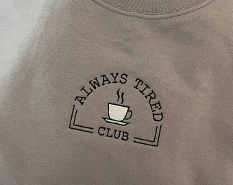 Always Tired Club Sweatshirt | Comfy Vibes Sweatshirt | Embroidered Sweatshirt