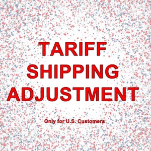 Tariff Shipping Adjustment - Only For US Customers