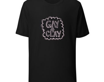 Gay 4 Clay unisex t-shirt