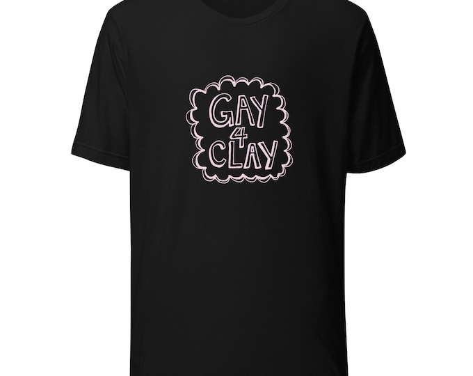 Gay 4 Clay Unisex t-shirt