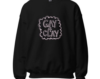 Gay 4 Clay Unisex Sweatshirt