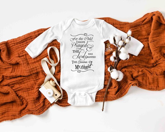 For This Child I Prayed And The Lord Has Granted the Desires Of My Heart Baby Bodysuit For This Child I Prayed And The Lord Has Granted the Desires Of My Heart Baby Bodysuit