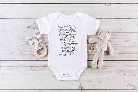 For This Child I Prayed And The Lord Has Granted the Desires Of My Heart Baby Bodysuit For This Child I Prayed And The Lord Has Granted the Desires Of My Heart Baby Bodysuit