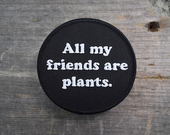 All My Friends Are Plants Embroidered Patch