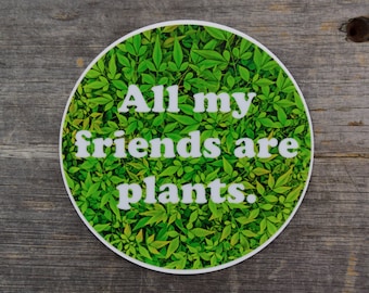 All My Friends Are Plants Green Vinyl Sticker