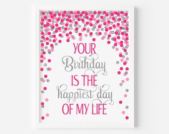Your birthday is the happiest day of my life print Hot pink and silver birthday decorations 1st birthday table sign