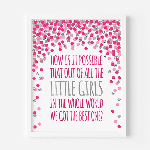 How is it possible that out of all the little girls in the whole world we got the best one quote print Hot pink silver birthday decorations