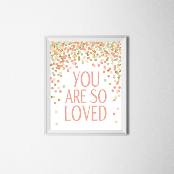 You Are So Loved Quote Print Gold Coral Mint Confetti Baby Etsy