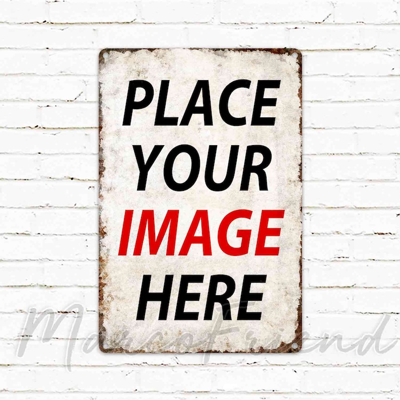 May include: A white metal sign with the text "PLACE YOUR IMAGE HERE" in black and red lettering. The sign has a distressed, vintage look.