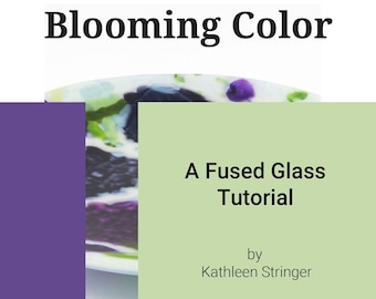 Blooming Color a Fused Glass Tutorial eBook,  Kiln Glass Bowl Tutorial,  Warm Glass EBook ,